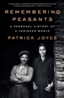 Image for Remembering Peasants: A Personal History of a Vanished World
