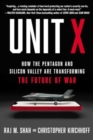 Image for Unit X : How the Pentagon and Silicon Valley Are Transforming the Future of War
