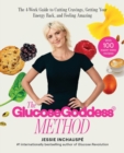Image for The Glucose Goddess Method : The 4-Week Guide to Cutting Cravings, Getting Your Energy Back, and Feeling Amazing