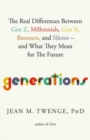 Image for Generations  : the real differences between Gen Z, Millennials, Gen X, Boomers, and Silents - and what they mean for America&#39;s future