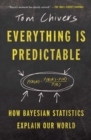 Image for Everything Is Predictable: How Bayesian Statistics Explain Our World