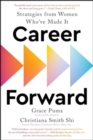 Image for Career forward  : strategies from women who&#39;ve made it