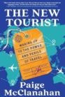 Image for The New Tourist : Waking Up to the Power and Perils of Travel