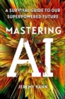 Image for Mastering AI : A Survival Guide to Our Superpowered Future