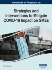 Image for Handbook of Research on Strategies and Interventions to Mitigate COVID-19 Impact on SMEs, VOL 1