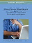 Image for User-Driven Healthcare : Concepts, Methodologies, Tools, and Applications Vol 1