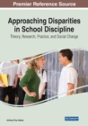 Image for Approaching disparities in school discipline  : theory, research, practice, and social change