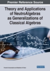 Image for Theory and Applications of NeutroAlgebras as Generalizations of Classical Algebras