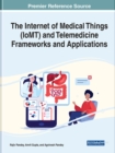 Image for The Internet of Medical Things (IoMT) and Telemedicine Frameworks and Applications