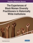Image for The Experiences of Black Women Diversity Practitioners in Historically White Institutions