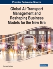 Image for Global Air Transport Management and Reshaping Business Models for the New Era