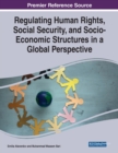 Image for Regulating Human Rights, Social Security, and Socio-Economic Structures in a Global Perspective