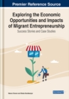 Image for Exploring the Economic Opportunities and Impacts of Migrant Entrepreneurship : Success Stories and Case Studies