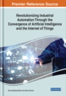 Image for Revolutionizing Industrial Automation Through the Convergence of Artificial Intelligence and the Internet of Things