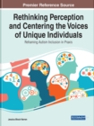 Image for Rethinking perception and centering the voices of unique individuals  : reframing autism inclusion in praxis
