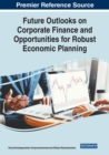 Image for Future Outlooks on Corporate Finance and Opportunities for Robust Economic Planning