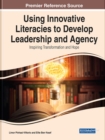 Image for Using Innovative Literacies to Develop Leadership and Agency