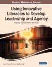 Image for Using Innovative Literacies to Develop Leadership and Agency