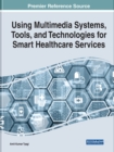 Image for Using Multimedia Systems, Tools, and Technologies for Smart Healthcare Services