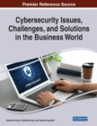 Image for Cybersecurity Issues, Challenges, and Solutions in the Business World