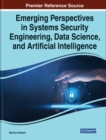 Image for Emerging Perspectives in Systems Security Engineering, Data Science, and Artificial Intelligence