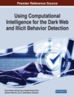 Image for Using Computational Intelligence for the Dark Web and Illicit Behavior Detection