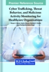 Image for Cyber Trafficking, Threat Behavior, and Malicious Activity Monitoring for Healthcare Organizations