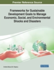 Image for Frameworks for Sustainable Development Goals to Manage Economic, Social, and Environmental Shocks and Disasters