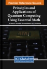 Image for Principles and Applications of Quantum Computing Using Essential Math