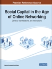 Image for Social Capital in the Age of Online Networking : Genesis, Manifestations, and Implications