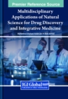Image for Multidisciplinary Applications of Natural Science for Drug Discovery and Integrative Medicine