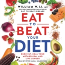Image for Eat to Beat Your Diet : Burn Fat, Heal Your Metabolism, and Live Longer