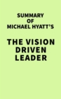 Image for Summary of Michael Hyatt&#39;s The Vision Driven Leader