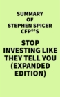 Image for Summary of Stephen Spicer CFP(R)&#39;s Stop Investing Like They Tell You (Expanded Edition)