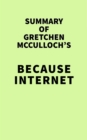 Image for Summary of Gretchen McCulloch&#39;s Because Internet