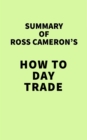 Image for Summary of Ross Cameron&#39;s How to Day Trade