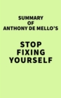 Image for Summary of Anthony De Mello&#39;s Stop Fixing Yourself