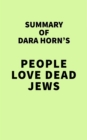 Image for Summary of Dara Horn&#39;s People Love Dead Jews