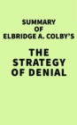 Image for Summary of Elbridge A. Colby&#39;s The Strategy of Denial