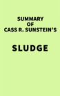 Image for Summary of Cass R. Sunstein&#39;s Sludge