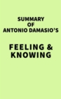 Image for Summary of Antonio Damasio&#39;s Feeling &amp; Knowing