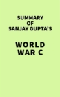Image for Summary of Sanjay Gupta&#39;s World War C