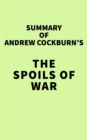 Image for Summary of Andrew Cockburn&#39;s The Spoils of War