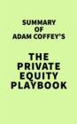 Image for Summary of Adam Coffey&#39;s The Private Equity Playbook