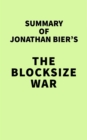 Image for Summary of Jonathan Bier&#39;s The Blocksize War