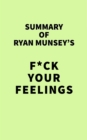 Image for Summary of Ryan Munsey&#39;s F*ck Your Feelings