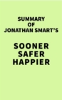 Image for Summary of Jonathan Smart&#39;s Sooner Safer Happier