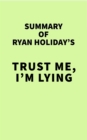 Image for Summary of Ryan Holiday&#39;s Trust Me, I&#39;m Lying