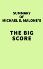 Image for Summary of Michael S. Malone&#39;s The Big Score