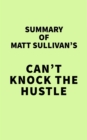 Image for Summary of Matt Sullivan&#39;s Can&#39;t Knock the Hustle